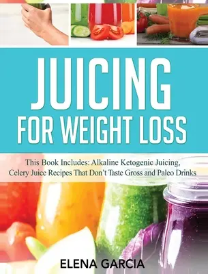 Juicing for Weight Loss: Această carte include: Sucuri alcaline ketogenice, rețete de sucuri de țelină care nu au un gust scârbos și băuturi paleo - Juicing for Weight Loss: This Book Includes: Alkaline Ketogenic Juicing, Celery Juice Recipes That Don't Taste Gross and Paleo Drinks