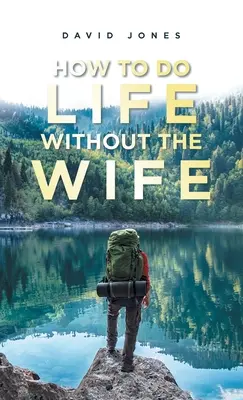Cum să faci viața fără soție - How to Do Life Without the Wife