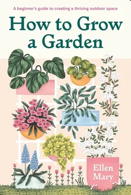 Cum să cultivi o grădină: Ghidul începătorului pentru crearea unui spațiu exterior înfloritor - How to Grow a Garden: A Beginner's Guide to Creating a Thriving Outdoor Space
