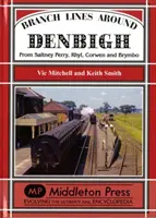 Linii secundare în jurul Denbigh - de la Saltney Ferry, Rhyl, Corwen și Brymbo - Branch Lines Around Denbigh - From Saltney Ferry, Rhyl, Corwen and Brymbo