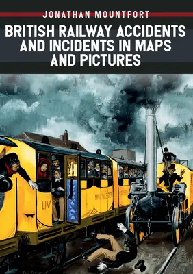 Accidente și incidente feroviare britanice în hărți și imagini - British Railway Accidents and Incidents in Maps and Pictures
