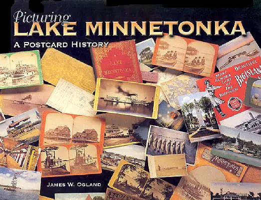 Picturing Lake Minnetonka: O istorie de carte poștală - Picturing Lake Minnetonka: A Postcard History