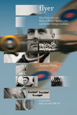 Flyer: Don Finlay Dfc Afc; pilot Spitfire în Bătălia din Marea Britanie și dublu medaliat olimpic - Flyer: Don Finlay Dfc Afc; Battle of Britain Spitfire Pilot and Double Olympic Medalist