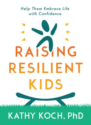 Copii rezilienți: Creșterea lor pentru a îmbrățișa viața cu încredere - Resilient Kids: Raising Them to Embrace Life with Confidence