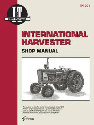 International Harvester: O colecție de manuale de service ale magazinului I&t pentru 21 de modele populare de tractoare International Harvester - International Harvester: A Collection of I&t Shop Service Manuals Covering 21 Popular International Harvester Tractor Models