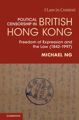 Cenzura politică în Hong Kong-ul britanic - Libertatea de exprimare și legea (1842-1997) (Ng Michael (Universitatea din Hong Kong)) - Political Censorship in British Hong Kong - Freedom of Expression and the Law (1842-1997) (Ng Michael (The University of Hong Kong))