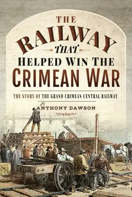 Calea ferată care a contribuit la câștigarea Războiului Crimeii: Povestea Marii Căi Ferate Centrale din Crimeea - The Railway That Helped Win the Crimean War: The Story of the Grand Crimean Central Railway