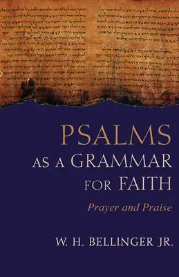 Psalmii ca o gramatică pentru credință: Rugăciune și laudă - Psalms as a Grammar for Faith: Prayer and Praise