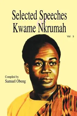 Discursuri selecționate ale lui Kwame Nkrumah. Volumul 3 - Selected Speeches of Kwame Nkrumah. Volume 3