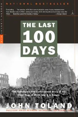 The Last 100 Days (Ultimele 100 de zile): The Tumultuous and Controversial Story of the Final Days of World War II in Europe (Povestea tumultoasă și controversată a ultimelor zile ale celui de-al Doilea Război Mondial în Europa) - The Last 100 Days: The Tumultuous and Controversial Story of the Final Days of World War II in Europe