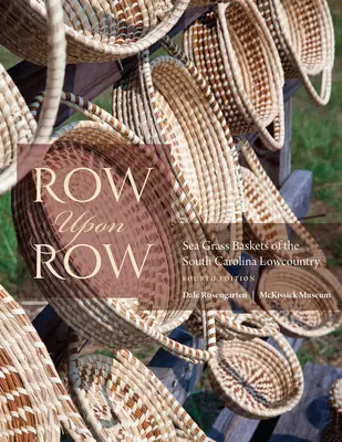 Row Upon Row: Coșuri din iarbă de mare din Carolina de Sud Lowcountry - Row Upon Row: Sea Grass Baskets of the South Carolina Lowcountry