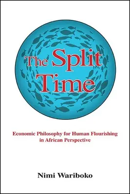 Timpul scindat: Filosofia economică pentru înflorirea umană în perspectivă africană - The Split Time: Economic Philosophy for Human Flourishing in African Perspective
