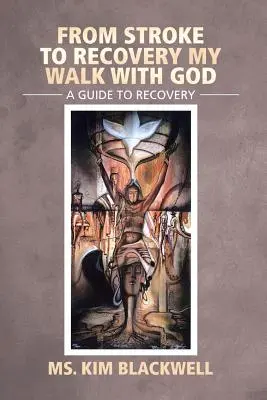 De la accident vascular cerebral la recuperare My Walk with God: Un ghid pentru recuperare - From Stroke to Recovery My Walk with God: A Guide to Recovery