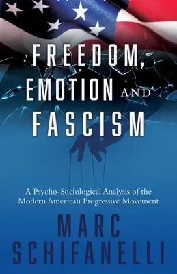 Libertate, emoție și fascism: O analiză psiho-sociologică a mișcării progresiste americane moderne - Freedom, Emotion and Fascism: A Psycho-Sociological Analysis of the Modern American Progressive Movement