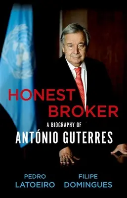 Broker onest: O biografie a lui Antnio Guterres - Honest Broker: A Biography of Antnio Guterres