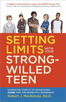 Setting Limits with Your Strong-Willed Teen: Eliminarea conflictelor prin stabilirea unor limite clare, ferme și respectuoase - Setting Limits with Your Strong-Willed Teen: Eliminating Conflict by Establishing Clear, Firm, and Respectful Boundaries