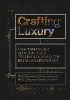 Crafting Luxury: Artizanat, fabricație, tehnologie și mediul de vânzare cu amănuntul - Crafting Luxury: Craftsmanship, Manufacture, Technology and Retail Environments