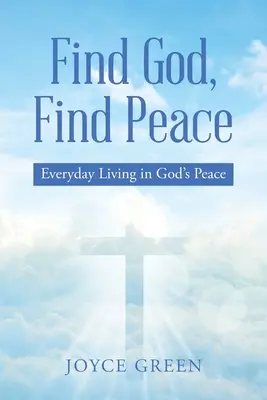Find God, Find Peace: Viața de zi cu zi în pacea lui Dumnezeu - Find God, Find Peace: Everyday Living in God's Peace