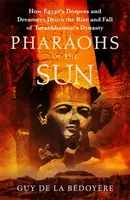 Faraonii Soarelui - Cartea săptămânii la Radio 4, Cum au condus despoții și visătorii Egiptului la ascensiunea și căderea dinastiei lui Tutankhamon - Pharaohs of the Sun - Radio 4 Book of the Week,  How Egypt's Despots and Dreamers Drove the Rise and Fall of Tutankhamun's Dynasty