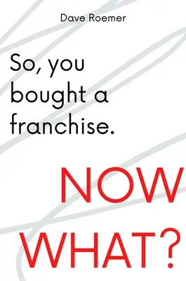 Deci, ai cumpărat o franciză. Și acum ce? - So, You Bought a Franchise. Now What?