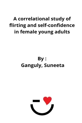 Un studiu corelațional al flirtului și al încrederii în sine la adulții tineri de sex feminin - A correlational study of flirting and self-confidence in female young adults