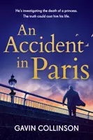 Accident la Paris - Noul thriller conspiraționist uluitor pe care nu-l vei putea lăsa din mână - Accident in Paris - The stunning new conspiracy thriller you won't be able to put down