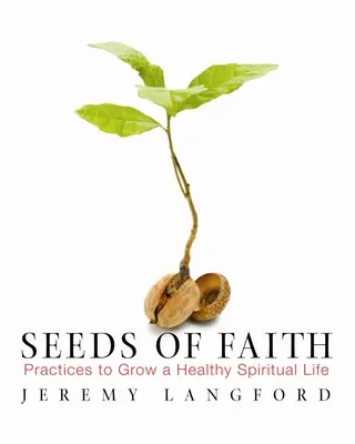Semințe de credință: Practici pentru a dezvolta o viață spirituală sănătoasă - Seeds of Faith: Practices to Grow a Healthy Spiritual Life