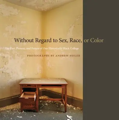 Fără a ține cont de sex, rasă sau culoare: Trecutul, prezentul și viitorul unui colegiu istoric de culoare - Without Regard to Sex, Race, or Color: The Past, Present, and Future of One Historically Black College