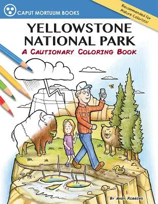 Parcul Național Yellowstone: O carte de colorat plină de precauție - Yellowstone National Park: A Cautionary Coloring Book
