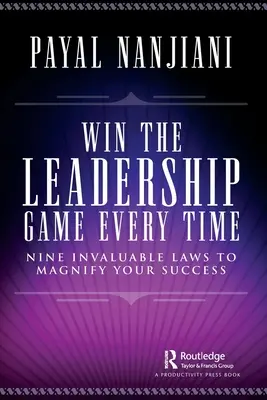 Win the Leadership Game Every Time: Nouă legi neprețuite pentru a vă amplifica succesul - Win the Leadership Game Every Time: Nine Invaluable Laws to Magnify Your Success