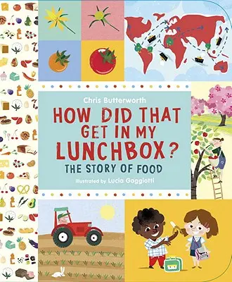 Cum a ajuns asta în cutia mea cu mâncare? Povestea mâncării - How Did That Get in My Lunchbox?: The Story of Food
