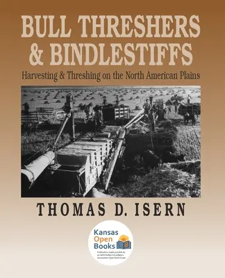 Bull Threshers și Bindlestiffs: Recoltarea și treieratul pe câmpiile nord-americane - Bull Threshers and Bindlestiffs: Harvesting and Threshing on the North American Plains