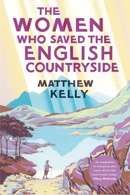 The Women Who Saved the English Countryside (Femeile care au salvat zona rurală engleză) - The Women Who Saved the English Countryside