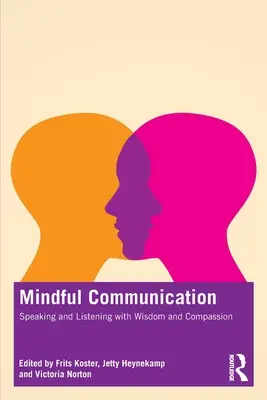 Mindful Communication: Vorbind și ascultând cu înțelepciune și compasiune - Mindful Communication: Speaking and Listening with Wisdom and Compassion
