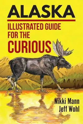 Alaska: Ghid ilustrat pentru curioși - Alaska: Illustrated Guide for the Curious