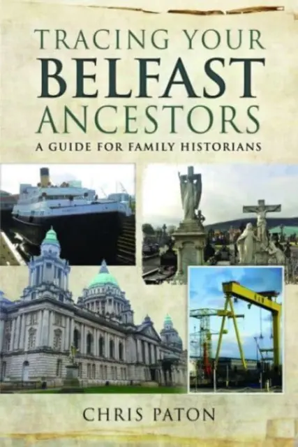 Urmărirea strămoșilor dumneavoastră din Belfast: Un ghid pentru istoricii de familie - Tracing Your Belfast Ancestors: A Guide for Family Historians