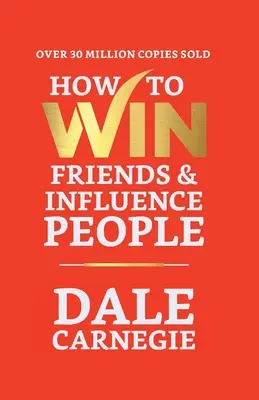 Cum să câștigi prieteni și să influențezi oamenii - How to Win Friends and Influence People