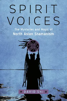 Spirit Voices: Misterele și magia șamanismului nord-asiatic - Spirit Voices: The Mysteries and Magic of North Asian Shamanism