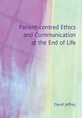 Etica centrată pe pacient și comunicarea la sfârșitul vieții - Patient-Centred Ethics and Communication at the End of Life