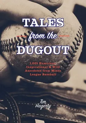Tales from the Dugout: 1.001 anecdote pline de umor, inspirație și sălbăticie din liga minoră de baseball - Tales from the Dugout: 1,001 Humorous, Inspirational and Wild Anecdotes from Minor League Baseball