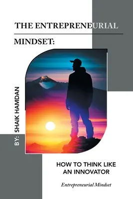 Mentalitatea antreprenorială: Cum să gândești ca un inovator: Mindset antreprenorial - The Entrepreneurial Mindset: How to Think Like an Innovator: Entrepreneurial Mindset