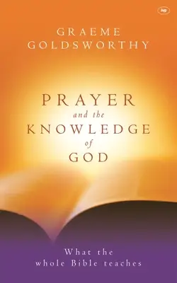 Rugăciunea și cunoașterea lui Dumnezeu: Ce ne învață întreaga Biblie - Prayer and the Knowledge of God: What the Whole Bible Teaches