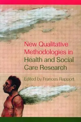 Noi metodologii calitative în cercetarea în domeniul sănătății și asistenței sociale - New Qualitative Methodologies in Health and Social Care Research