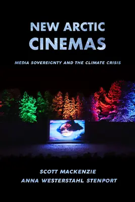 New Arctic Cinemas: Suveranitatea mediatică și criza climatică - New Arctic Cinemas: Media Sovereignty and the Climate Crisis