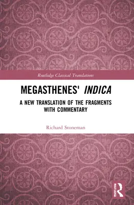 Megasthenes' Indica: O nouă traducere a fragmentelor cu comentariu - Megasthenes' Indica: A New Translation of the Fragments with Commentary