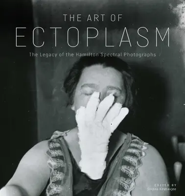 Arta ectoplasmei: Întâlniri cu fotografiile fantomă din Winnipeg (The Art of Ectoplasm: Encounters with Winnipeg's Ghost Photographs) - The Art of Ectoplasm: Encounters with Winnipeg's Ghost Photographs