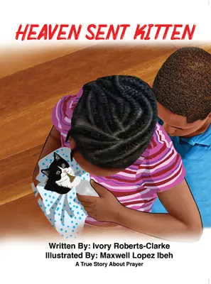 Pisicuța trimisă de cer: O poveste adevărată despre rugăciune - Heaven Sent Kitten: A True Story about Prayer