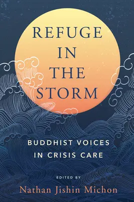 Refugiu în furtună: Voci budiste în îngrijirea crizelor - Refuge in the Storm: Buddhist Voices in Crisis Care