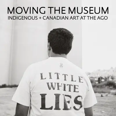 Muzeul în mișcare: Artă indigenă + canadiană la Ago - Moving the Museum: Indigenous + Canadian Art at the Ago