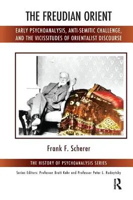 Orientul freudian: Psihanaliza timpurie, provocarea antisemită și vicisitudinile discursului orientalist - The Freudian Orient: Early Psychoanalysis, Anti-Semitic Challenge, and the Vicissitudes of Orientalist Discourse